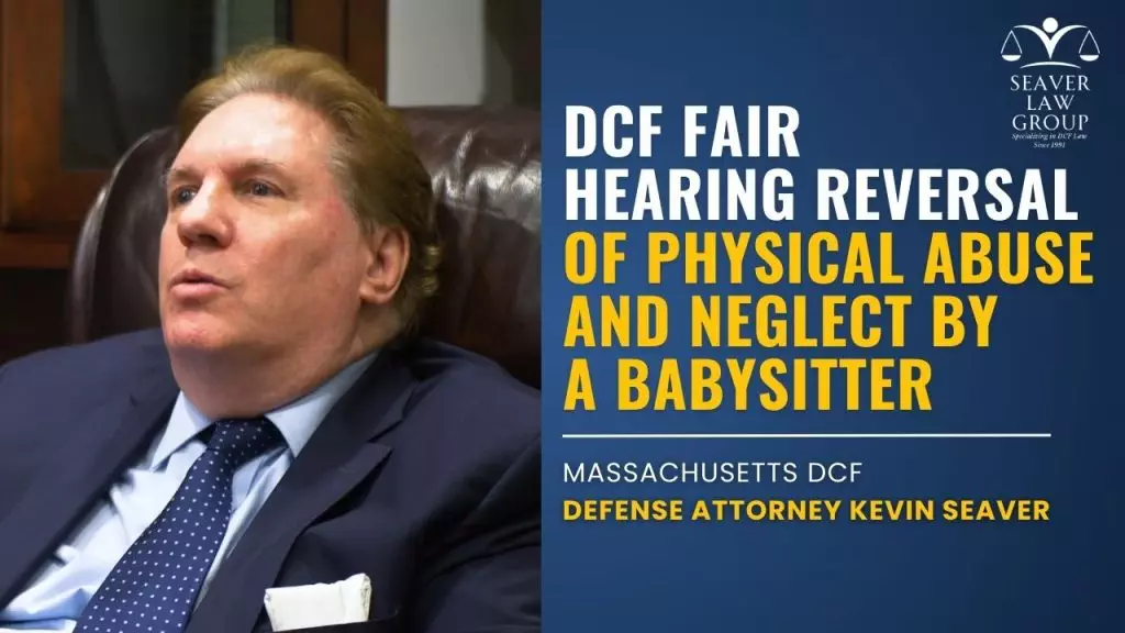 DCF Fair Hearing Reversal of Physical Abuse and Neglect by a Babysitter 10 DCF Fair Hearing Reversal of Physical Abuse and Neglect by a Babysitter 4